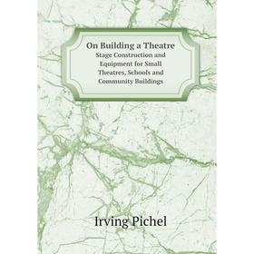Книга On Building a TheatreStage Construction and Equipment for Small Theatres, Schools and Community Buildings
Книга On Building a TheatreStage Construction and Equipment for Small Theatres, Schools and Community Buildings
