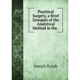 Книга Psychical Surgery, a Brief Synopsis of the Analytical Method in the .
Книга Psychical Surgery, a Brief Synopsis of the Analytical Method in the .