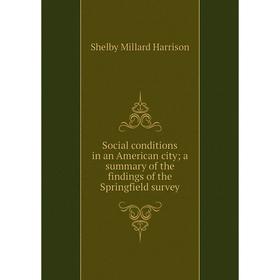 Книга Social conditions in an American city; a summary of the findings of the Springfield survey
Книга Social conditions in an American city; a summary of the findings of the Springfield survey