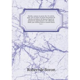 Книга Merlin, roman en prose du 13e siècle, pub avec la mise en prose du poème de Merlin de Robert de Boron d'après le manuscrit appartenant à M Alfre
Книга Merlin, roman en prose du 13e siècle, pub avec la mise en prose du poème de Merlin de Robert de Boron d'après le manuscrit appartenant à M Alfre