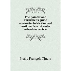 Книга The painter and varnisher's guide or, A treatise, both in theory and practice on the art of making and applying varnishes
Книга The painter and varnisher's guide or, A treatise, both in theory and practice on the art of making and applying varnishes