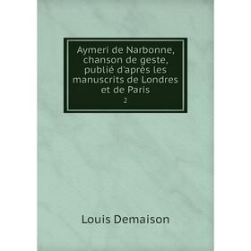 Книга Aymeri de Narbonne, chanson de geste, publié d'après les manuscrits de Londres et de Paris 2
Книга Aymeri de Narbonne, chanson de geste, publié d'après les manuscrits de Londres et de Paris 2