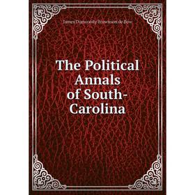 Книга The Political Annals of South-Carolina
Книга The Political Annals of South-Carolina