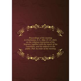 Книга Proceedings of the meeting in Charleston, S. C., May 13-15, 1845, on the religious instruction of the Negroes, together with the report of the c
Книга Proceedings of the meeting in Charleston, S. C., May 13-15, 1845, on the religious instruction of the Negroes, together with the report of the c