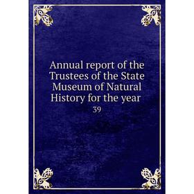 Книга Annual report of the Trustees of the State Museum of Natural History for the year 39
Книга Annual report of the Trustees of the State Museum of Natural History for the year 39