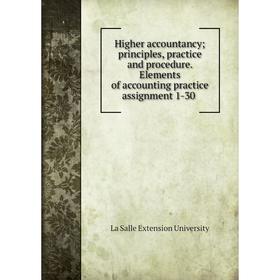 Книга Higher accountancyprinciples, practice and procedure. Elements of accounting practice assignment 1-30 
Книга Higher accountancyprinciples, practice and procedure. Elements of accounting practice assignment 1-30