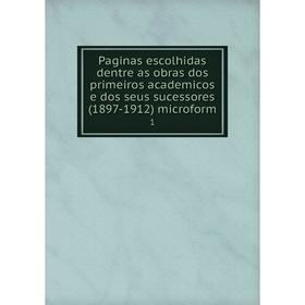 Книга Paginas escolhidas dentre as obras dos primeiros academicos e dos seus sucessores (1897-1912) microform 1
Книга Paginas escolhidas dentre as obras dos primeiros academicos e dos seus sucessores (1897-1912) microform 1