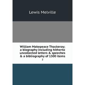 Книга William Makepeace Thackeraya biography including hitherto uncollected letters speeches a bibliography of 1300 items 2
Книга William Makepeace Thackeraya biography including hitherto uncollected letters speeches a bibliography of 1300 items 2
