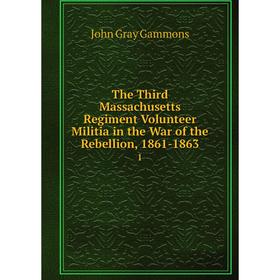 Книга The Third Massachusetts Regiment Volunteer Militia in the War of the Rebellion, 1861-1863 1
Книга The Third Massachusetts Regiment Volunteer Militia in the War of the Rebellion, 1861-1863 1