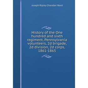 Книга History of the One hundred and sixth regiment, Pennsylvania volunteers, 2d brigade, 2d division, 2d corps, 1861-1865
Книга History of the One hundred and sixth regiment, Pennsylvania volunteers, 2d brigade, 2d division, 2d corps, 1861-1865