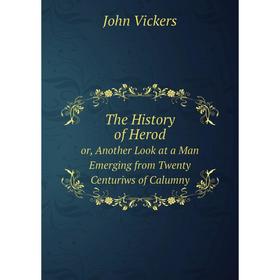 Книга The History of Herod or, Another Look at a Man Emerging from Twenty Centuriws of Calumny
Книга The History of Herod or, Another Look at a Man Emerging from Twenty Centuriws of Calumny