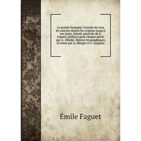 Книга La poésie française. Extraits de tous les auteurs depuis les origines jusqu'à nos jours. Introd. général e de E. Faguetpréfaces pour chaque sièc
Книга La poésie française. Extraits de tous les auteurs depuis les origines jusqu'à nos jours. Introd. général e de E. Faguetpréfaces pour chaque sièc