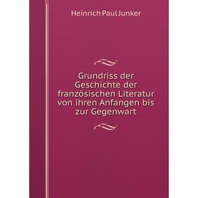 Книга Grundriss der Geschichte der französischen Literatur von ihren Anfangen bis zur Gegenwart
Книга Grundriss der Geschichte der französischen Literatur von ihren Anfangen bis zur Gegenwart