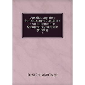 Книга Auszüge aus den französischen Classikern: zur allgemeinen Schulenencyclopädie gehörig 2
Книга Auszüge aus den französischen Classikern: zur allgemeinen Schulenencyclopädie gehörig 2