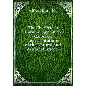 Книга The Fly-fisher's Entomology: With Coloured Representations of the Natural and Artificial Insect.
Книга The Fly-fisher's Entomology: With Coloured Representations of the Natural and Artificial Insect.