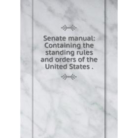 Книга Senate manual: Containing the standing rules and orders of the United States.
Книга Senate manual: Containing the standing rules and orders of the United States.