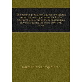 Книга The osmotic pressure of aqueous solutionsreport on investigations made in the Chemical laboratory of the Johns Hopkins university during the yea
Книга The osmotic pressure of aqueous solutionsreport on investigations made in the Chemical laboratory of the Johns Hopkins university during the yea