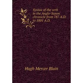 Книга Syntax of the verb in the Anglo-Saxon chronicle from 787 A. D. to 1001 A. D.
Книга Syntax of the verb in the Anglo-Saxon chronicle from 787 A. D. to 1001 A. D.