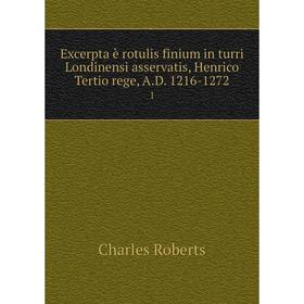 Книга Excerpta è rotulis finium in turri Londinensi asservatis, Henrico Tertio rege, A. D. 1216-1272 1
Книга Excerpta è rotulis finium in turri Londinensi asservatis, Henrico Tertio rege, A. D. 1216-1272 1