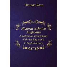 Книга Historia technica Anglicana A systematic arrangement of the leading events in English history
Книга Historia technica Anglicana A systematic arrangement of the leading events in English history