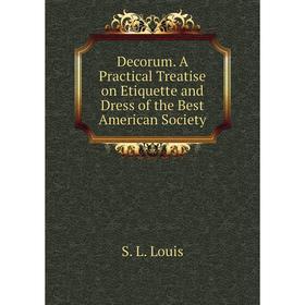 Книга Decorum. A Practical Treatise on Etiquette and Dress of the Best American Society
Книга Decorum. A Practical Treatise on Etiquette and Dress of the Best American Society