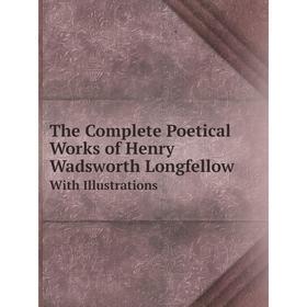 Книга The Complete Poetical Works of Henry Wadsworth Longfellow With Illustrations
Книга The Complete Poetical Works of Henry Wadsworth Longfellow With Illustrations