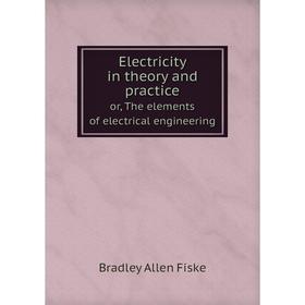Книга Electricity in theory and practice or, The elements of electrical engineering
Книга Electricity in theory and practice or, The elements of electrical engineering