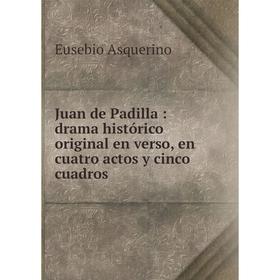 Книга Juan de Padilla: drama histórico original en verso, en cuatro actos y cinco cuadros
Книга Juan de Padilla: drama histórico original en verso, en cuatro actos y cinco cuadros