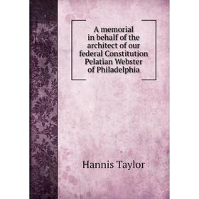 Книга A memorial in behalf of the architect of our federal Constitution Pelatian Webster of Philadelphia
Книга A memorial in behalf of the architect of our federal Constitution Pelatian Webster of Philadelphia