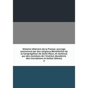 Книга Histoire littéraire de la Franceouvrage commencé par des religieux Bénédictins de la Congrégation de Saint-Maur, et continué par des membres de
Книга Histoire littéraire de la Franceouvrage commencé par des religieux Bénédictins de la Congrégation de Saint-Maur, et continué par des membres de