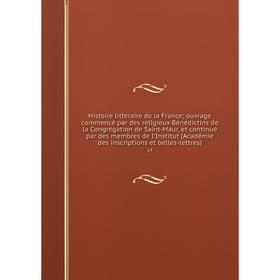 Книга Histoire littéraire de la Franceouvrage commencé par des religieux Bénédictins de la Congrégation de Saint-Maur, et continué par des membres de
Книга Histoire littéraire de la Franceouvrage commencé par des religieux Bénédictins de la Congrégation de Saint-Maur, et continué par des membres de