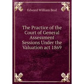 Книга The Practice of the Court of General Assessment Sessions Under the Valuation act 1869
Книга The Practice of the Court of General Assessment Sessions Under the Valuation act 1869