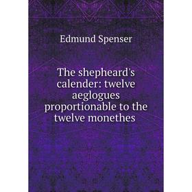 Книга The shepheard's calender: twelve aeglogues proportionable to the twelve monethes
Книга The shepheard's calender: twelve aeglogues proportionable to the twelve monethes