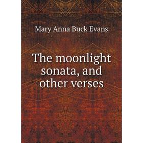 Книга The moonlight sonata, and other verses
Книга The moonlight sonata, and other verses