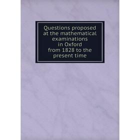 Книга Questions proposed at the mathematical examinations in Oxford from 1828 to the present time
Книга Questions proposed at the mathematical examinations in Oxford from 1828 to the present time