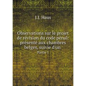 Книга Observations sur le projet de révision du code pénal: présenté aux chambres belges, suivie d'unPartie 1
Книга Observations sur le projet de révision du code pénal: présenté aux chambres belges, suivie d'unPartie 1