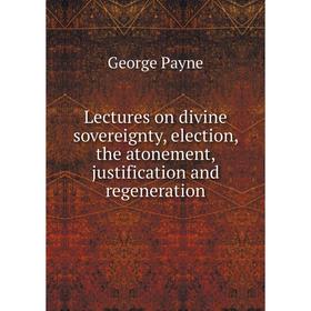 Книга Lectures on divine sovereignty, election, the atonement, justification and regeneration
Книга Lectures on divine sovereignty, election, the atonement, justification and regeneration