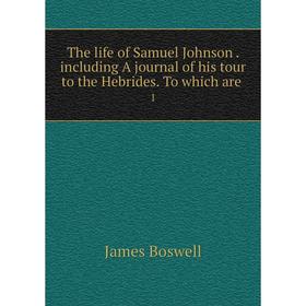 Книга The life of Samuel Johnson. including A journal of his tour to the Hebrides. To which are. 1
Книга The life of Samuel Johnson. including A journal of his tour to the Hebrides. To which are. 1