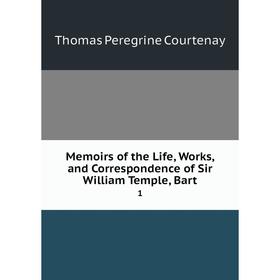 Книга Memoirs of the Life, Works, and Correspondence of Sir William Temple, Bart 1
Книга Memoirs of the Life, Works, and Correspondence of Sir William Temple, Bart 1