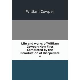 Книга Life and works of William Cowper: Now First Completed by the Introduction of His private 6
Книга Life and works of William Cowper: Now First Completed by the Introduction of His private 6
