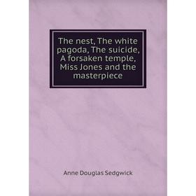 Книга The nest, The white pagoda, The suicide, A forsaken temple, Miss Jones and the masterpiece
Книга The nest, The white pagoda, The suicide, A forsaken temple, Miss Jones and the masterpiece