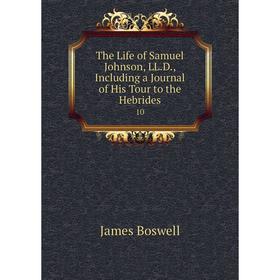 Книга The Life of Samuel Johnson, LL. D., Including a Journal of His Tour to the Hebrides 10
Книга The Life of Samuel Johnson, LL. D., Including a Journal of His Tour to the Hebrides 10