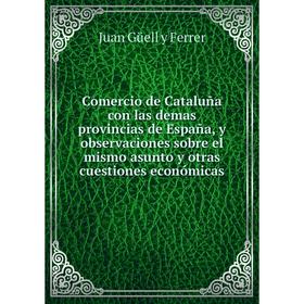 Книга Comercio de Cataluña con las demas provincias de España, y observaciones sobre el mismo asunto y otras cuestiones económicas
Книга Comercio de Cataluña con las demas provincias de España, y observaciones sobre el mismo asunto y otras cuestiones económicas