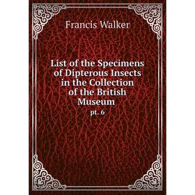 Книга List of the Specimens of Dipterous Insects in the Collection of the British Museumpt 6
Книга List of the Specimens of Dipterous Insects in the Collection of the British Museumpt 6