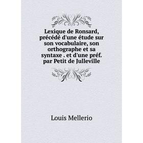 Книга Lexique de Ronsard, précédé d'une étude sur son vocabulaire, son orthographe et sa syntaxe et d'une préf par Petit de Julleville
Книга Lexique de Ronsard, précédé d'une étude sur son vocabulaire, son orthographe et sa syntaxe et d'une préf par Petit de Julleville