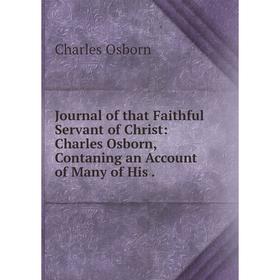 Книга Journal of that Faithful Servant of Christ: Charles Osborn, Contaning an Account of Many of His
Книга Journal of that Faithful Servant of Christ: Charles Osborn, Contaning an Account of Many of His