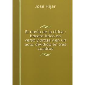 Книга El novio de la chica: boceto lírico en verso y prosa y en un acto, dividido en tres cuadros
Книга El novio de la chica: boceto lírico en verso y prosa y en un acto, dividido en tres cuadros