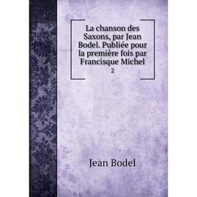 Книга La chanson des Saxons, par Jean Bodel. Publiée pour la première fois par Francisque Michel 2
Книга La chanson des Saxons, par Jean Bodel. Publiée pour la première fois par Francisque Michel 2
