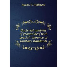 Книга Bacterial analysis of ground beef with special reference ot sanitary standards
Книга Bacterial analysis of ground beef with special reference ot sanitary standards