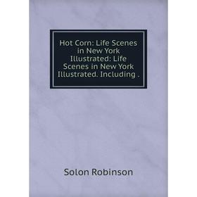 Книга Hot Corn: Life Scenes in New York Illustrated: Life Scenes in New York Illustrated. Including.
Книга Hot Corn: Life Scenes in New York Illustrated: Life Scenes in New York Illustrated. Including.